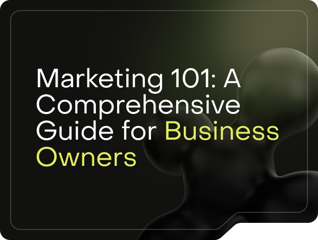 Marketing 101: A Comprehensive Guide for Business Owners