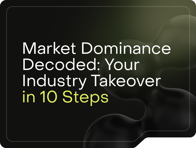 Market Dominance Decoded: Your Industry Takeover in 10 Steps