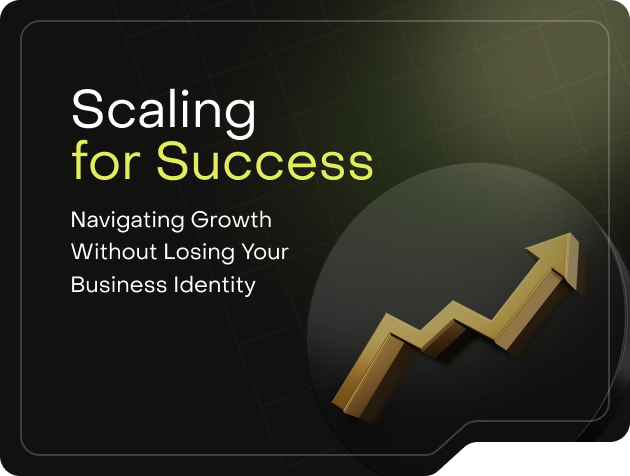 Scaling for Success: Navigating Growth Without Losing Your Business Identity
