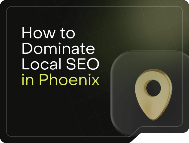 How to Dominate Local SEO in Phoenix